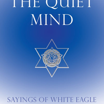 Quiet Mind: Sayings of White Eagle