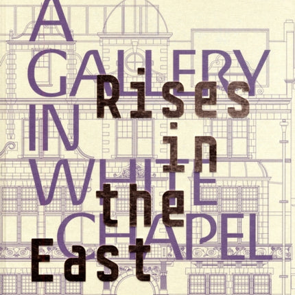 Rises in the East: A Gallery in Whitechapel