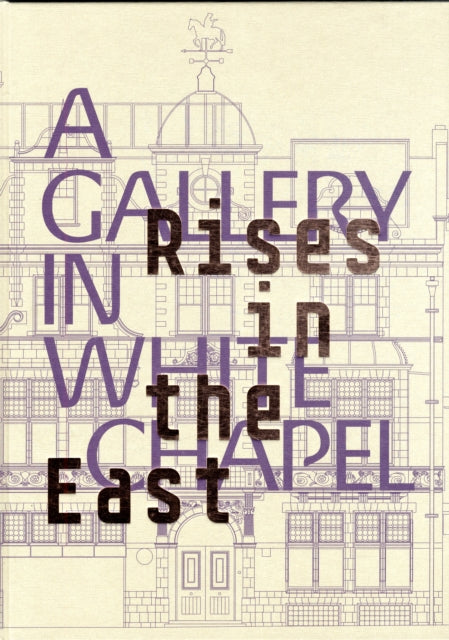 Rises in the East: A Gallery in Whitechapel