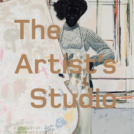 The Artist’s Studio: A Century of the Artist’s Studio 1920–2020