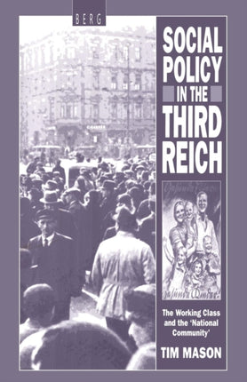 Social Policy in the Third Reich The Working Class And The National Community The Working Class and the National Community 19181939