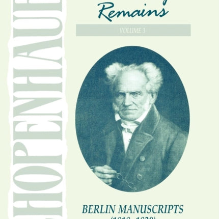 Manuscript Remains in Four Volumes Volume III Berlin Manuscripts 18181830