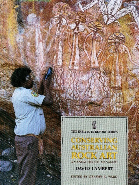 Conserving Australian Rock Art: A Manual for Sites Managers