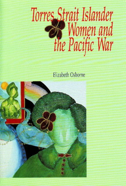 Torres Strait Islander Women and the Pacific War