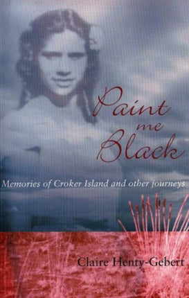 Paint Me Black: Memories of Croker Island and Other Journeys