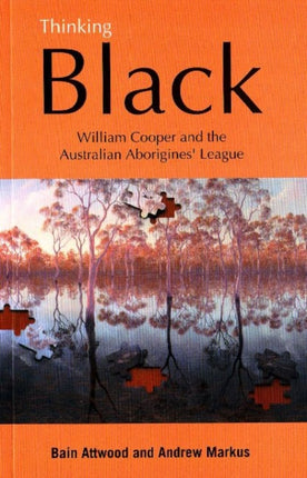 Thinking Black: William Cooper and the Australian Aborigines' League