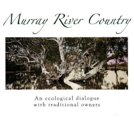 Murray River Country: An Ecological Dialogue with Traditional Owners