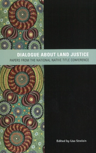 Dialogue about Land Justice: Papers from the national Native Title Conference