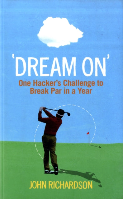 Dream On: One Hacker's Challenge to Break Par in a Year