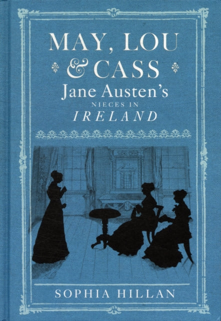 May, Lou and Cass: Jane Austen's Nieces in Ireland