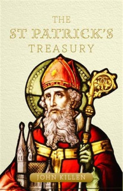 The St Patrick’s Treasury: Celebrating the Myths, Legends and Traditions of Ireland’s Patron Saint