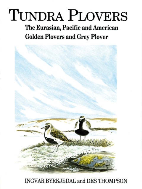 Tundra Plovers The Eurasian Pacific and American Golden Plovers and Grey Plover Poyser Birds