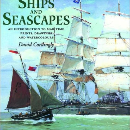 Ships and Seascapes: Introduction to Maritime Prints, Drawings and Watercolours