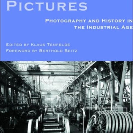 Pictures of Krupp: Photography and History in the Industrial Age