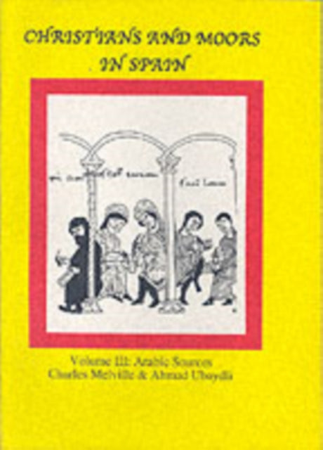 Christians and Moors in Spain. Vol 3 Arab sources