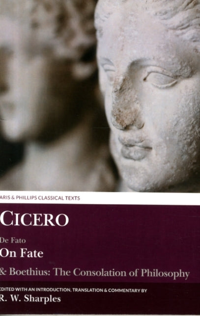 Cicero: On Fate: & Boethius: The Consolation of PhilosophyIV.5–7 and V