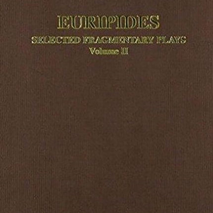 Euripides Selected Fragmentary Plays Vol II