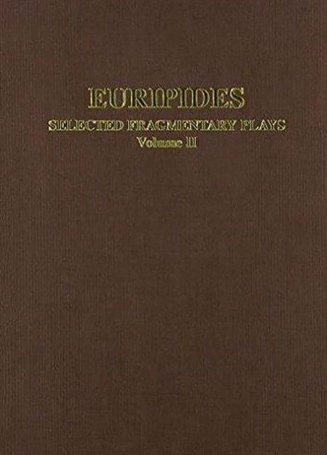 Euripides Selected Fragmentary Plays Vol II