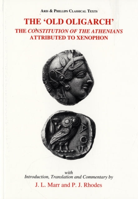 The 'Old Oligarch' The Constitution of the Athenians Attributed to Xenophon