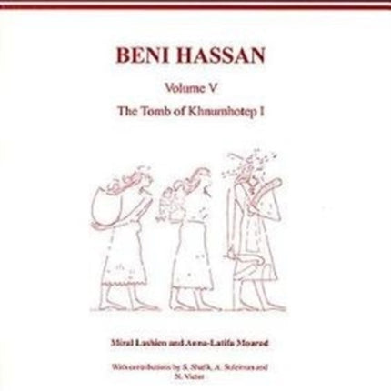 Beni Hassan Volume V: The Tomb of Khnumhotep l