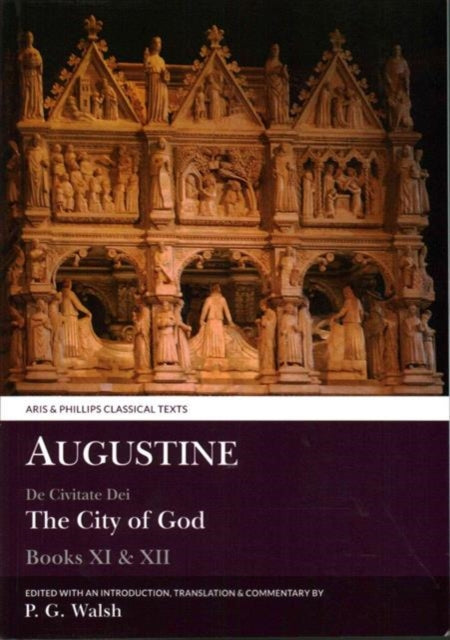 Augustine The City of God Books XI and XII