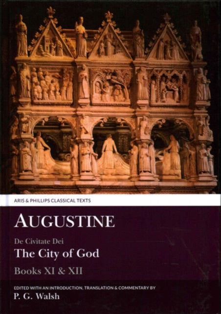 Augustine The City of God Books XI and XII