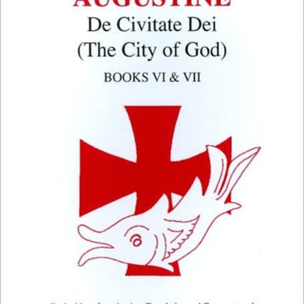 Augustine The City of God Books VI and VII