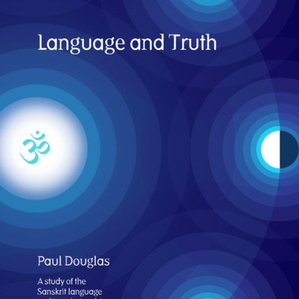 Language and Truth: A Study of the Sanskrit Language and Its Relationship with Principles of Truth