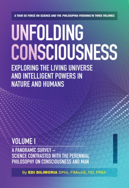 Unfolding Consciousness  Whole Set A tour de force on science and the philosophia perennis in three Volumes plus a published Index