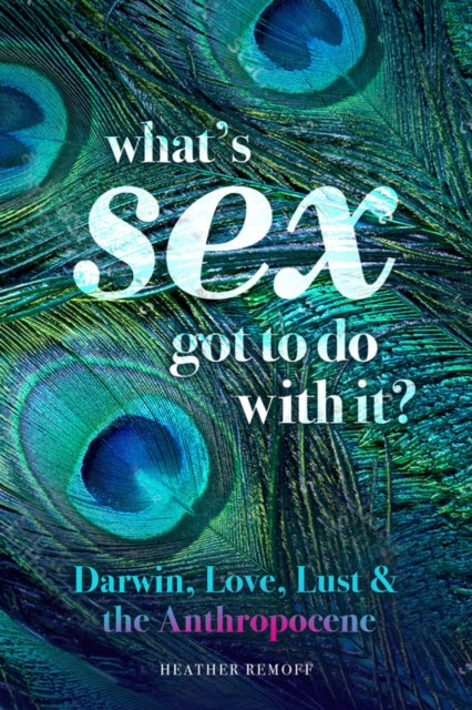 What's Sex Got To Do With It?: Darwin, Love, Lust, and the Anthropocene