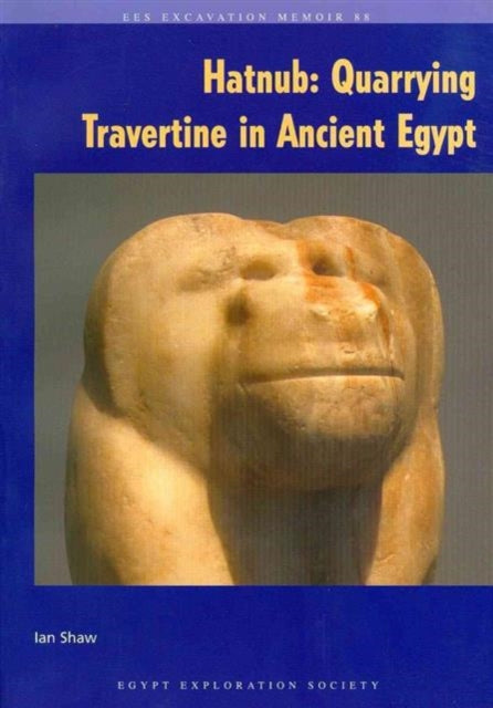 Hatnub: Quarrying Travertine in Ancient Egypt