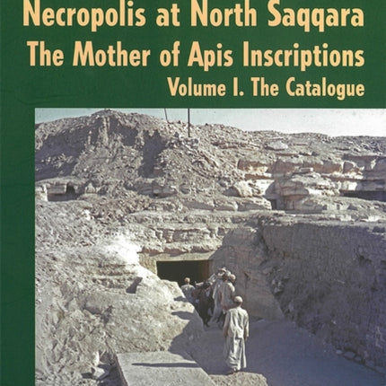 The Sacred Animal Necropolis at North Saqqara: The Mother of Apis Inscriptions