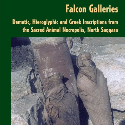 Texts from the Baboon and Falcon Galleries: Demotic, Hieroglyphic and Greek Inscriptions from the Sacred Animal Necropolis, North Saqqara