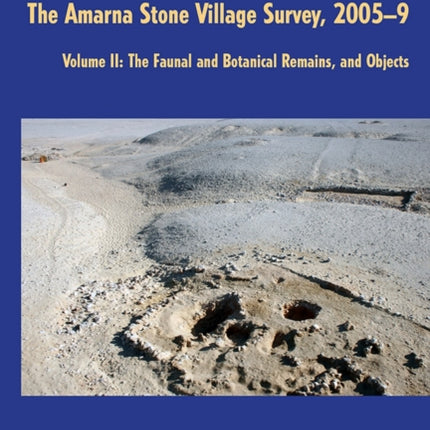 Akhenaten's Workers: The Amarna Stone Village Survey, 2005-9: Volume II: The Faunal and Botanical Remains, and Objects