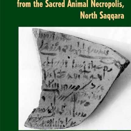 Demotic Ostraca and Other Inscriptions from the Sacred Animal Necropolis, North Saqqara