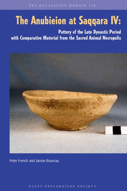 The Anubieion at Saqqara Iv: Pottery of the Late Dynastic Period with Comparative Material from the Sacred Animal Necropolis