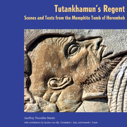 Tutankhamun's Regent: Scenes and Texts from the Memphite Tomb of Horemheb