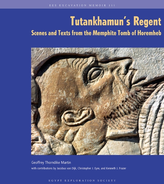 Tutankhamun's Regent: Scenes and Texts from the Memphite Tomb of Horemheb