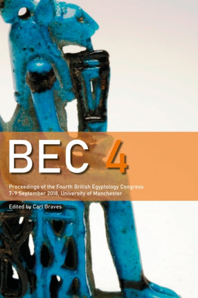 BEC 4: Proceedings of the 4th British Egyptology Congress (2018)