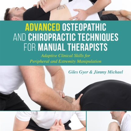 Advanced Osteopathic and Chiropractic Techniques for Manual Therapists: Adaptive Clinical Skills for Peripheral and Extremity Manipulation