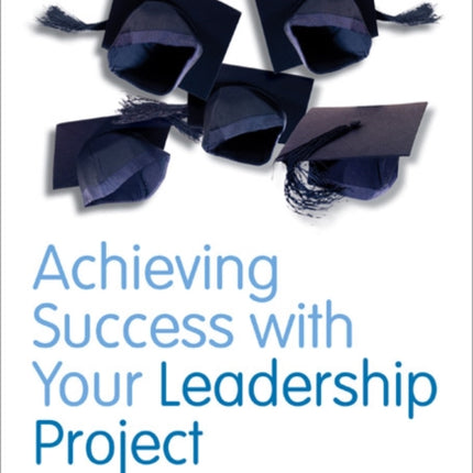 Achieving Success with your Leadership Project