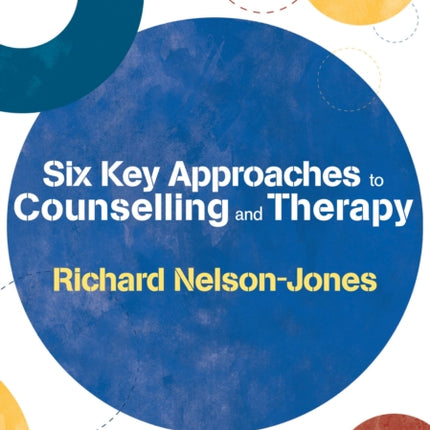 Six Key Approaches to Counselling and Therapy