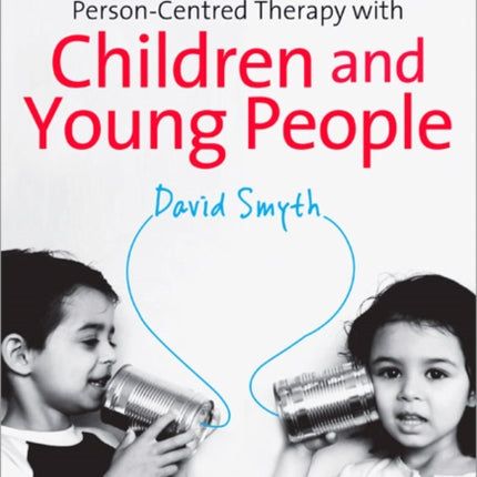 Person-Centred Therapy with Children and Young People