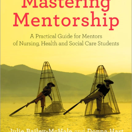 Mastering Mentorship: A Practical Guide for Mentors of Nursing, Health and Social Care Students