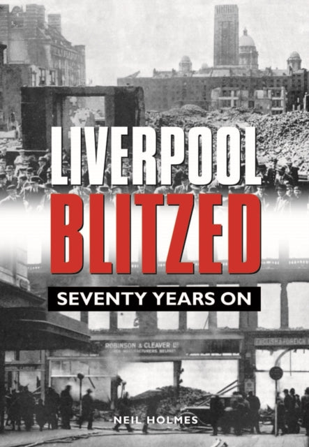 Liverpool Blitzed: Seventy Years On