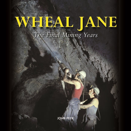 Wheal Jane: The Final Mining Years