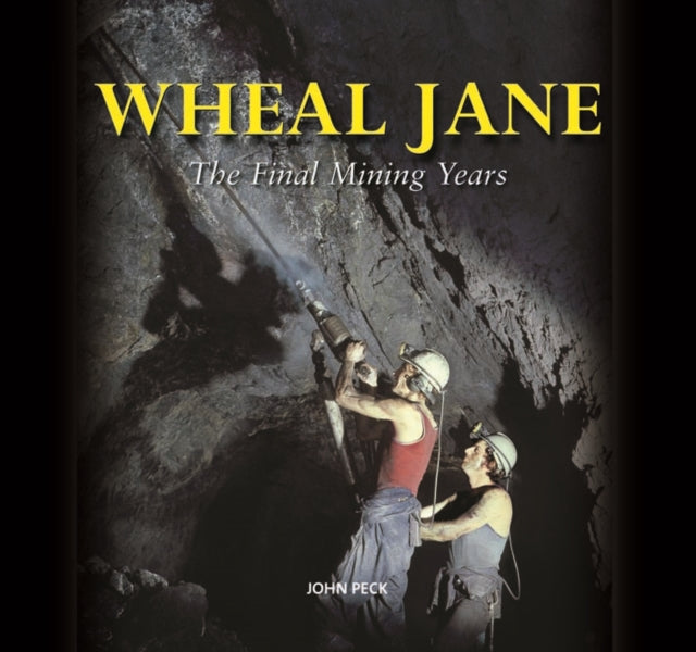 Wheal Jane: The Final Mining Years