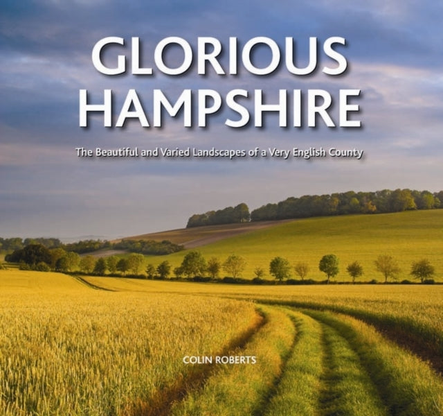 Glorious Hampshire: The Beautiful and Varied Landscapess of a Very English County