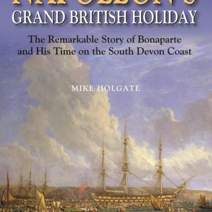 Napoleons Grand British Holiday The Remarkable