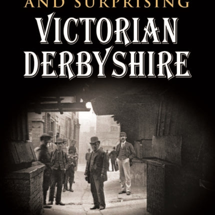 Curious and Surprising Victorian Derbyshire